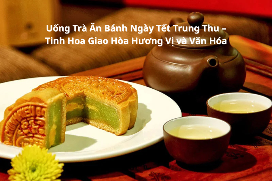 Uong Tra An Banh Ngay Tet Trung Thu